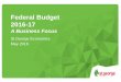 Federal Budget 2016-17 · 2 Outline The Federal Government released its Budget for 2016-17 on May 3. The deficits in 2016-17 and in following years were revised higher. Surplus is
