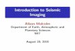 Introduction to Seismic Imaging - Earth Sciencesamalcolm/part1.pdf · Introduction to Seismic Imaging Alison Malcolm Department of Earth, Atmospheric and Planetary Sciences MIT August