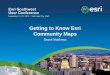Getting to Know Esri Community MapsPurpose of Community Maps Program Esri initiative to enhance our content with user contributed data • Provide Useful and Reliable Maps and Services