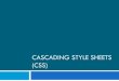 CASCADING STYLE SHEETS (CSS)mashiyat/csc309/Lectures/2.3-css.pdfCascading Style Sheets (CSS) ! Describes the appearance, layout, and presentation of information on a web page ! HTML