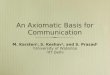 An Axiomatic Basis for Communication - David R. Cheriton ...mkarsten/papers/hotnets2006_talk.pdf · An Axiomatic Basis for Communication M. Karsten1, S. Keshav1, and S. Prasad2 1University