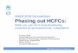 UNEP DTIE OzonAction Phasing out HCFCs · The HCFC phase out (Agreed in 2007) Developing countries (production and consumption): • Freeze at 2009-2010 level by 2013 • Phase-out