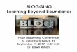 Blogging… Learning Beyond Boundaries · 2016-09-16 · BLOGGING Learning Beyond Boundaries FASD Leadership Conference St. Petersburg Beach, FL September 19, 2017 2:30-3:45 Dr. Dawn