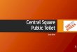 Central Square Public Toilet - Cambridge•Public Toilet •$320,000 in FY16 budget for a public toilet in Central Sq. •Completion of the public toilet in Harvard Sq, beginning design
