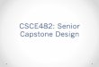 CSCE482: Senior Capstone Designrobotics.cs.tamu.edu/dshell/cs482/CS482-Projects.pdf• “The Five Dysfunctions of a Team: A Leadership Fable” • Reexamine the nine step design