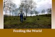 Feeding the World - ms-kellys-universe.weebly.com · Feeding the World. Global Undernutrition As many as 24,000 people starve to death each year Undernutrition- not consuming enough