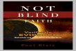 NOT BLIND FAITH - Paul Blairpaulkblair.com/wp-content/uploads/2017/08/Not-Blind-Faith-min.pdf · NOT BLIND FAITH The Verifiable Evidence That God Exists and Jesus Rose from the Dead