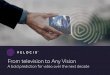 From television to Any Vision - Velocix · and virtual reality formats will be substantially reduced. Immersive viewing of content with head-mounted displays comparable to the size