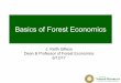 Basics of Forest Economicsbeahrselp.berkeley.edu/wp-content/uploads/2017.06... · Basics of Forest Economics J. Keith Gilless Dean & Professor of Forest Economics 6/12/17 COLLEGEOF
