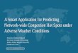 A Smart Application for Predicting Network-wide Congestion ... · A Smart Application for Predicting Network-wide Congestion Hot Spots under Adverse Weather Conditions Presenter: