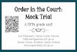 Order in the Court: A fifth grade unit Dianne Swann, Rockdale … Convention/Handouts/F… · Trial prep--CSI component, prepare exhibits Jurors and judge Roles--attorneys, witnesses,