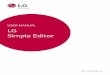USER MANUAL LG Simple Editor · LG Simple Editor is a solution that enables you to create and distribute content easily and quickly by using templates. ... Add a Video 1 Move your