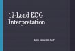 12-Lead ECG Interpretation - WSRC€¦ · The 12-Lead ECG • Objectives Identify the normal morphology and features of the 12 - lead ECG. Perform systematic analysis of the 12-lead
