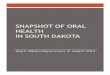 Snapshot of Oral Health in South Dakota - DOH€¦ · Disease and Oral Health According to the United States Surgeon General's Oral Health Report (2000), “you cannot be healthy