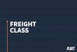FREIGHT CLASS - Fleet Logistics - White papers... · shipping. These freight classifications give everyone in the shipping industry a baseline to work from while they organize and