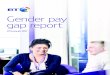 Gender pay gap report - BT Plc · in line with the new gender pay gap regulations. For full pay gap information for each relevant company, have a look at pages 15 – 18. Gender pay