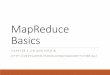 MapReduce Basics - University at Buffalobina/cse487/spring2018/... · Basics map: (k1,v1) --> [(k2,v2)] reduce: (k2,[v2])-->[(k3,v3)] Implicit between map and reduce is the implicit