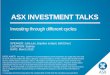 ASX INVESTMENT TALKS€¦ · ASX INVESTMENT TALKS Investing through different cycles DISCLAIMER: The views, opinions or recommendations of the presenters are solely their own and