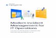 Modern Incident Management for IT Operations · 2019-06-24 · Modern Incident Management for IT Operations For many employees or customers, IT operations is magic. Applications simply