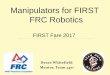 Manipulators for FIRST FRC Robotics - …...Know your design objectives and game strategy Stay within your capabilities Look around. See what works Design it before you build it Calculate
