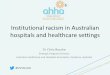 Institutional racism in Australian hospitals and ...€¦ · 2. Established an Aboriginal and Torres Strait Islander Health Community Consultation Committee 3. Re-established the