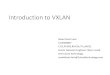 Introduction to VXLAN Introduction to VXLAN.pdf · 192.168.10.10 How VXLAN Works VXLAN Networking 192.168.20.10 192.168.10.11 192.168.20.11 aaaa.bbbb.0001 aaaa.bbbb.0002 aaaa.bbbb.0003