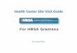 H Heeaalltthh CCeenntteerr SSiittee VViissiitt GGuuiiddee · 2018-08-12 · Center. Please note that all documents that are not HRSA/BPHC publications and are found within the MSCG