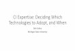 CI Expertise: Deciding Which Technologies to Adopt, and WhenCI Expertise: Deciding Which Technologies to Adopt, and When Dirk Colbry Michigan State University