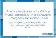 Practice Implications for Clinical - NACNS–Provide immediate help to the frontline nurse who is caring for a patient experiencing distressing, agitated behaviors –Assess patient’s