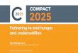 Partnering to end hunger and undernutrition · Ending hunger and undernutrition will help to achieve many SDGs! Hunger’ (Millions)! Child’ Stunng (Prevalence)! Annual’ Economic’