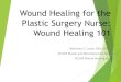 Wound Healing for the Plastic Surgery Nurse - ISPAN · A Few Tips Wounds are dynamic and the treatment should change as the wound heals or fails to heal. If your treatment hasn’t
