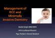 Management of ECC and Minimally Invasive Dentistry · 2018-09-09 · ECC and Minimally Invasive Dentistry Ranbir Singh DMD MPH NYU-Lutheran Phoenix Pgy1 Pediatric Dental Resident