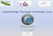 Leadership Through a Female Lens/media/Appius/... · Leading with Emotional Intelligence •Approximately 45% a person’s performance in work is due to their levels of EI (MHS inc