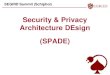 Security & Privacy Architecture DEsign (SPADE) · Security and Privacy Architecture DEsign Use Case Security and privacy goals Functional description of IT infrastructure Best practices