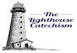 The Lighthouse Catechism - WordPress.com · The Lighthouse Catechism Mathew Gilbert © 2015 2 CONTENTS ! The Introduction 3 The Catechism 4 The Small Group Guides 10