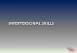 INTERPERSONAL SKILLS...INTERPERSONAL SKILLS Aim: To discuss the importance of interpersonal skills within a close protection environment Intended Learning Outcomes: By the end of the
