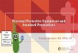 Personal Protective Equipment and Standard Precautions · Regulations and Recommendations OSHA 1 – BBP 1910.1030(d)(3) • Personal protective equipment is requiredif exposure to