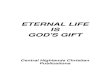 ETERNAL LIFE IS GOD'S GIFT - chcpublications.net · For the wages of sin is death, but the gift of God is everlasting life in Christ Jesus our Lord. Romans 6:23 For God so loved the