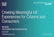 Creating Meaningful IoE Experiences for Citizens and Consumers · Creating Meaningful IoE Experiences for Citizens and Consumers Rick Hutley Vice President, Cisco Consulting Services
