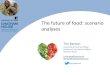 The future of food: scenario analyses · 2018-10-11 · The future of food: scenario analyses Tim Benton ... sustainable (low waste) food systems • Greater recognition of values