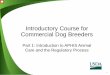 Introductory Course for Commercial Dog Breeders · How USDA APHIS Animal Care is Organized. This section will provide an overview of Animal Care’s role in regulating Animal Welfare