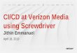 CI/CD at Verizon Media using Screwdriverfiles.informatandm.com/uploads/2019/4/1405_Jithin_Emmanuel.pdf · Information Classification: General 5 Stats 29k+ Pipelines 30k+ Daily builds
