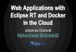 in the Cloud Eclipse RT and Docker2014.java-forum-stuttgart.de/_data/B3_2014.pdf · Docker Java admin console: docker build String build( String imageTag, String dockerFolder ); user