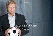 FACTBOOK - Oliver Kahn€¦ · FACTBOOK. 2 BRAND ESSENCE. 3 »FURTHER, ALWAYS FURTHER. IT’S NOT JUST ABOUT WILLPOWER, BUT ESSENTIALLY THE NEED TO CONSTANTLY DEVELOP YOURSELF.«
