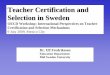 Teacher Certification and Selection in Sweden · Teacher Certification and Selection : the past (4) •For each teaching position a corresponding diploma was offered by teacher education