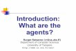 Introduction: What are the agents? - Yonsei Universitysclab.yonsei.ac.kr/courses/05Agent/sat-lecture-02.pdf · 2007-03-16 · Features of agents reactive autonomous goal-oriented