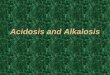 Acidosis and Alkalosis - iacld.ir · •metabolic acidosis if too low (less than −2 mEq/L A base excess (positive value) indicates an excess of base in the body and so mirrors a