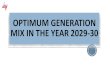 OPTIMAL MIX IN POWER GENERATION IN 2029-30 · 2019-11-04 · Broad assumptions considered for the Studies Installed capacity by 2021-22 as per NEP projections as base Planned capacity