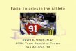 Facial Injuries in the Athleteforms.acsm.org/16tpc/PDFs/40 Olson.pdf · 2016-01-21 · Nose Injuries • Epistaxis – Initial treatment of most nosebleeds is prolonged direct pressure