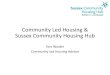 Community Led Housing & Sussex Community Housing Hubsearch.cih.org/resources/PDF/presentations/Total Housing 2018/Tom Warder.pdf · • 5 homes for rent @ £500 per month for a 3